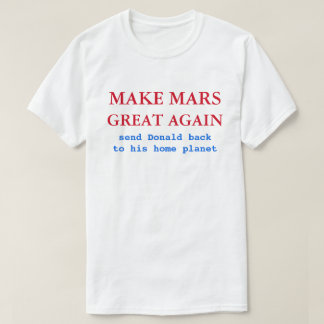 Machen Sie die Mars wieder groß - ein Funny Anti D T-Shirt