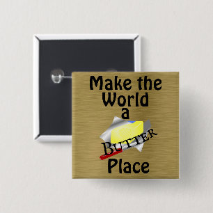 Machen Sie die Welt zum Butterplatz Button