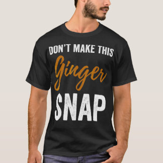 Machen Sie dieses Ginger Snap Funny Redhead Shirt_ T-Shirt
