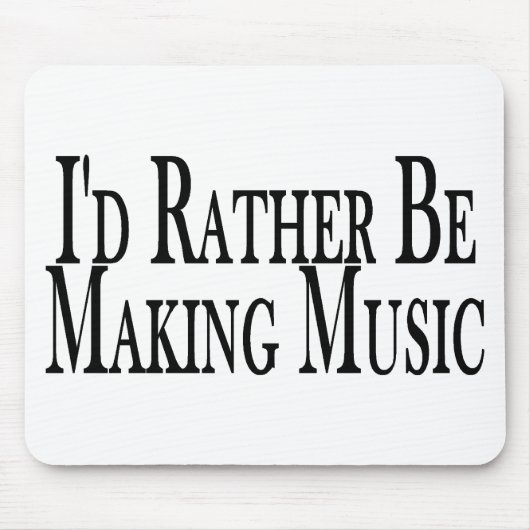 Machen Sie eher Musik Mousepad (Vorne)