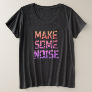 Machen Sie ein Geräusch plus T - Shirt