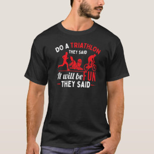 Machen Sie einen Triathlon, sagten sie Triathleten T-Shirt