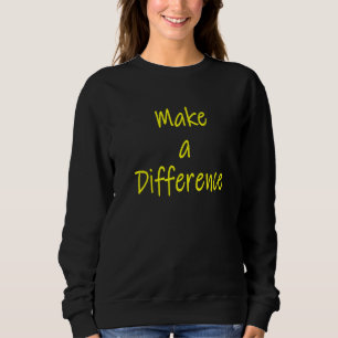 Machen Sie einen Unterschied Motivierend Inspirati Sweatshirt
