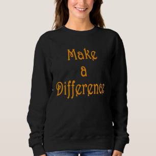 Machen Sie einen Unterschied Motivierend Inspirati Sweatshirt