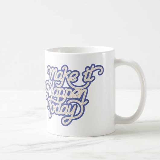 Machen Sie es heute möglich Kaffeetasse (Rechts)