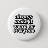 Machen Sie es seltsam Button (Vorderseite)