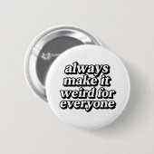 Machen Sie es seltsam Button (Vorne & Hinten)