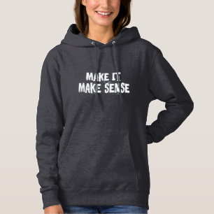 Machen Sie es sinnvoll Hoodie