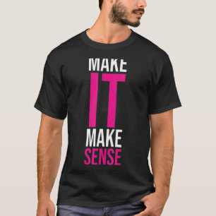 Machen Sie es sinnvoll T-Shirt