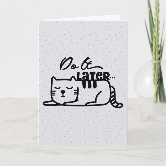 Machen Sie es später mit Cat Grußkarte Karte (Vorderseite)