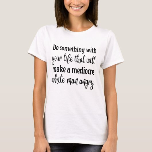 Machen Sie etwas mit Ihrem Leben T-Shirt (Vorderseite)