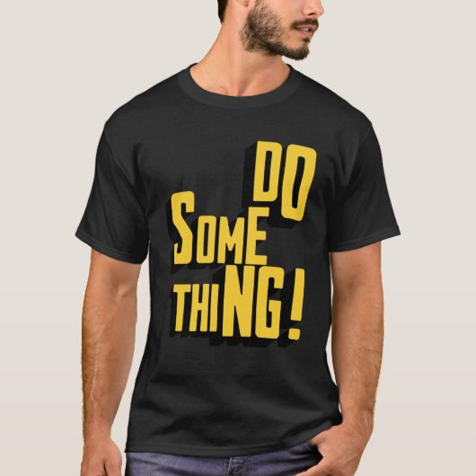 Machen Sie etwas Motivierend sarkastisches Typogra T-Shirt (Vorderseite)