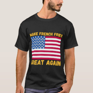 Machen Sie Französisch Pommes Frites wieder Great T-Shirt