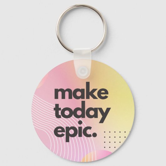 Machen Sie heute ein inspirierendes Zitat Schlüsselanhänger (Vorderseite)