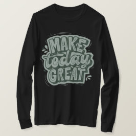 Machen Sie heute einen großartigen Tag, indem Sie  T-Shirt