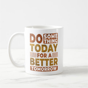 Machen Sie heute etwas für ein besseres Sprichwort Kaffeetasse