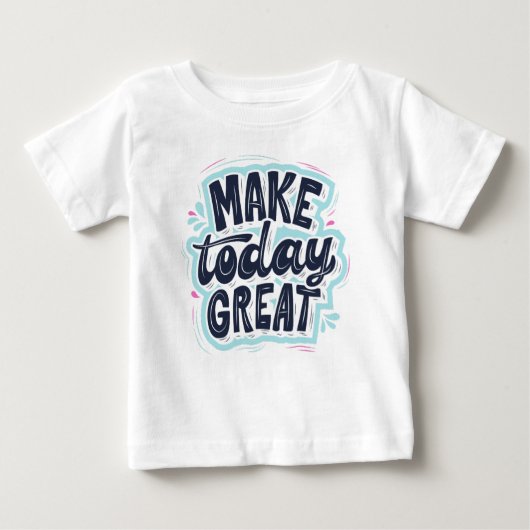 Machen Sie heute großartig Baby T-shirt (Vorderseite)