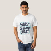 Machen Sie heute großartigen T - Shirt (Vorne ganz)