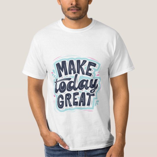 Machen Sie heute großartigen T - Shirt (Vorderseite)