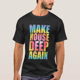 Machen Sie House Deep wieder Gefärbte Krawatte EDM T-Shirt