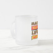 Machen Sie Ihr Leben süß Mattglastasse (Vorderseite Links)