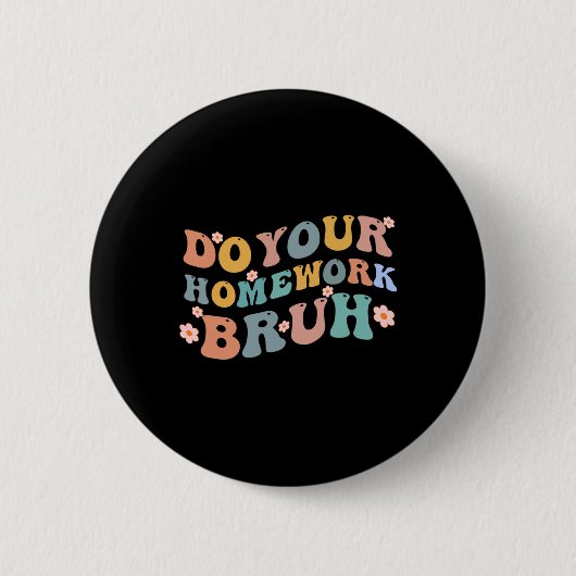 Machen Sie Ihre Hausaufgaben Bruh Fun Middle Schoo Button (Vorderseite)