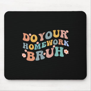 Machen Sie Ihre Hausaufgaben Bruh Fun Middle Schoo Mousepad