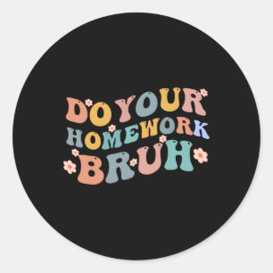 Machen Sie Ihre Hausaufgaben Bruh Fun Middle Schoo Runder Aufkleber