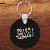 Machen Sie Ihre Hausaufgaben Bruh Fun Middle Schoo Schlüsselanhänger (Rückseite)