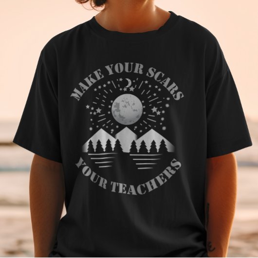 Machen Sie Ihre Narben Ihren Lehrern T-Shirt