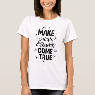 Machen Sie Ihre Träume wahr Fette Typografie Inspi T-Shirt