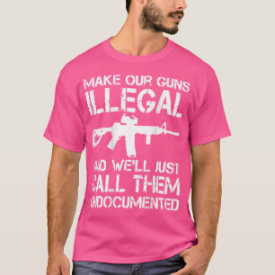 Machen Sie Ihre Waffen illegal und wir werden sie T-Shirt