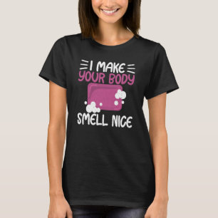 Machen Sie Ihren Körper mit Seife Riechen Nette Se T-Shirt