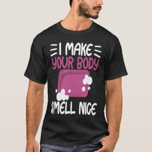 Machen Sie Ihren Körper riechen schöne Seife Maker T-Shirt