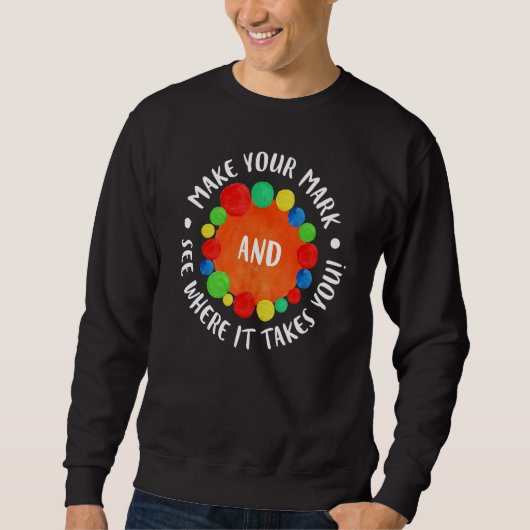 Machen Sie Ihren Stempel, sehen Sie, wohin er Sie  Sweatshirt (Vorderseite)