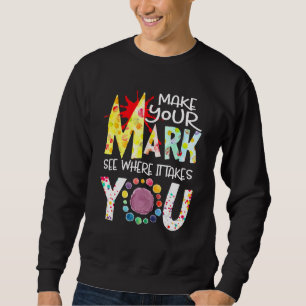 Machen Sie Ihren Stempel, sehen Sie, wohin es Sie  Sweatshirt