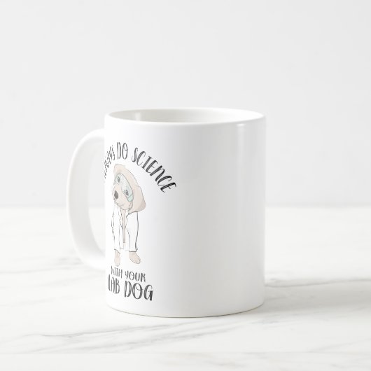 Machen Sie immer Wissenschaft mit Ihrem Labrador H Kaffeetasse (Vorderseite Links)