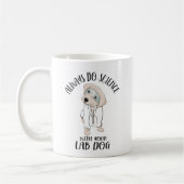 Machen Sie immer Wissenschaft mit Ihrem Labrador H Kaffeetasse (Links)