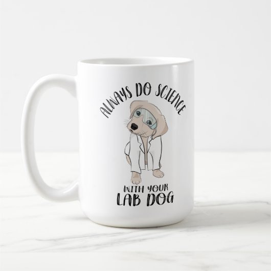 Machen Sie immer Wissenschaft mit Ihrem Labrador H Kaffeetasse (Links)