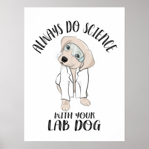 Machen Sie immer Wissenschaft mit Ihrem Labrador H Poster