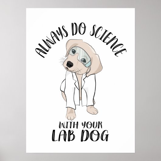 Machen Sie immer Wissenschaft mit Ihrem Labrador H Poster (Vorne)