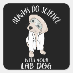 Machen Sie immer Wissenschaft mit Ihrem Labrador H Quadratischer Aufkleber
