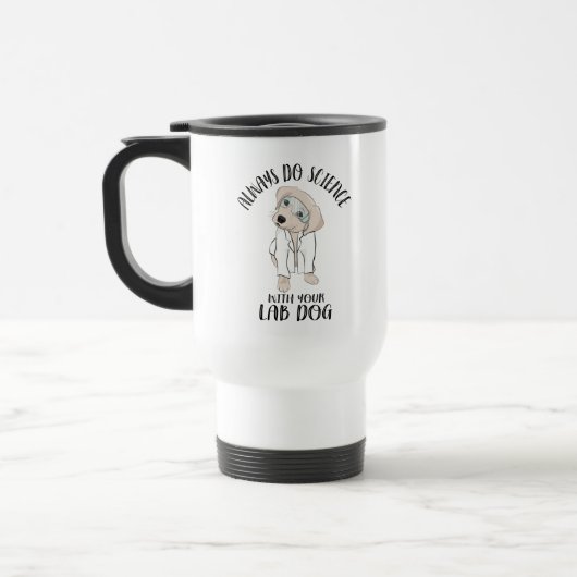 Machen Sie immer Wissenschaft mit Ihrem Labrador H Reisebecher (Links)