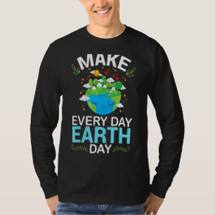 Machen Sie jeden Tag Earth Day glücklich, dass Sie T-Shirt