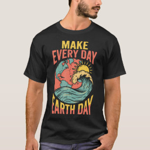 Machen Sie jeden Tag zum Tag der Erde Umwelt Natur T-Shirt