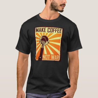 Machen Sie Kaffee-nicht Krieg T-Shirt