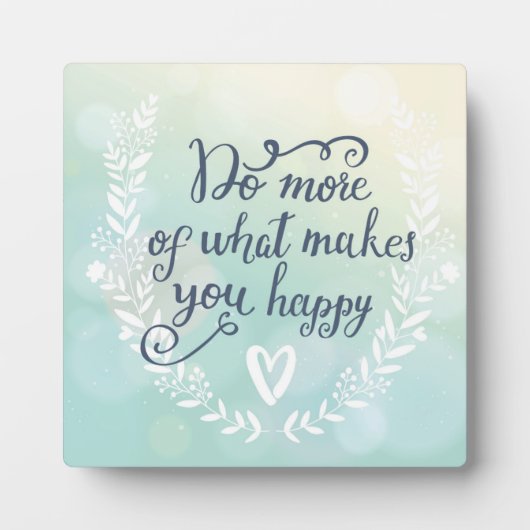 Machen Sie mehr von dem, was Sie glücklich macht Fotoplatte (Vorderseite)