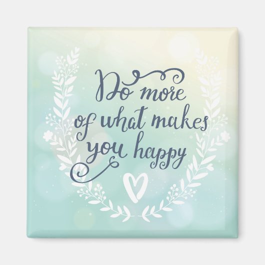 Machen Sie mehr von dem, was Sie glücklich macht Magnet (Vorne)