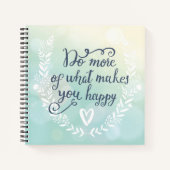 Machen Sie mehr von dem, was Sie glücklich macht Notizbuch (Vorderseite)