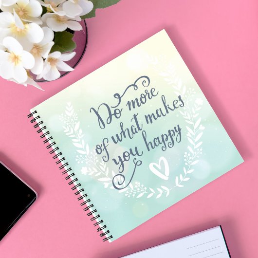 Machen Sie mehr von dem, was Sie glücklich macht Notizbuch